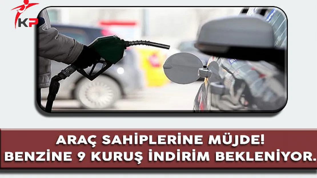 Araç Sahiplerine Müjde, Benzine 9 Kuruş İndirim Bekleniyor