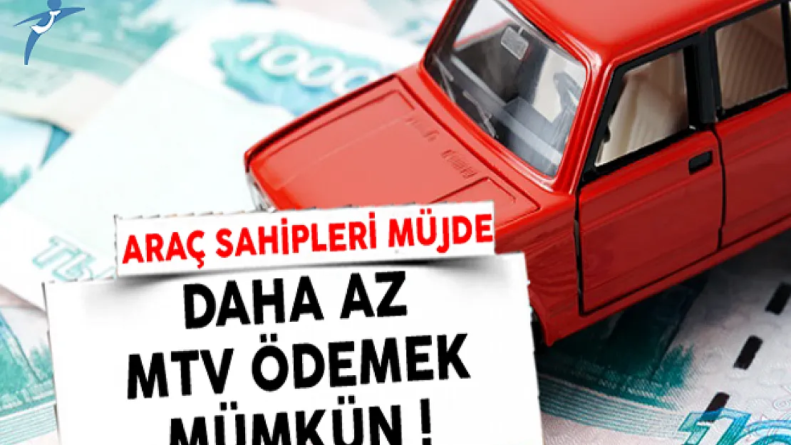 Araç Sahiplerine Müjde: Daha Az MTV Ödeyebilirsiniz !