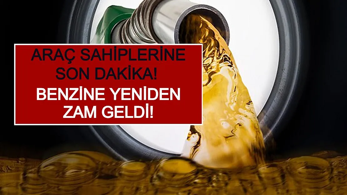 Araç Sahiplerine Son Dakika! Benzine Yeniden Zam Geldi!