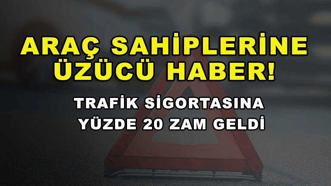 Araç sahiplerine üzücü haber! Trafik sigortasına yüzde 20 zam geldi
