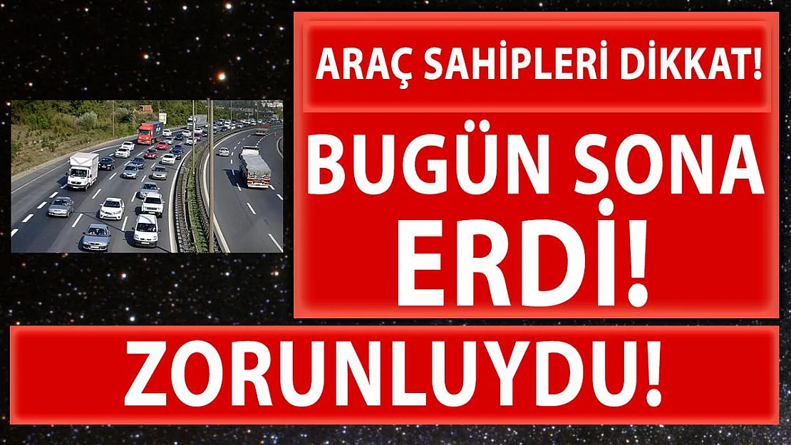 Araç sahiplerini yakından ilgilendiriyor! Bugün itibariyle sona erdi!