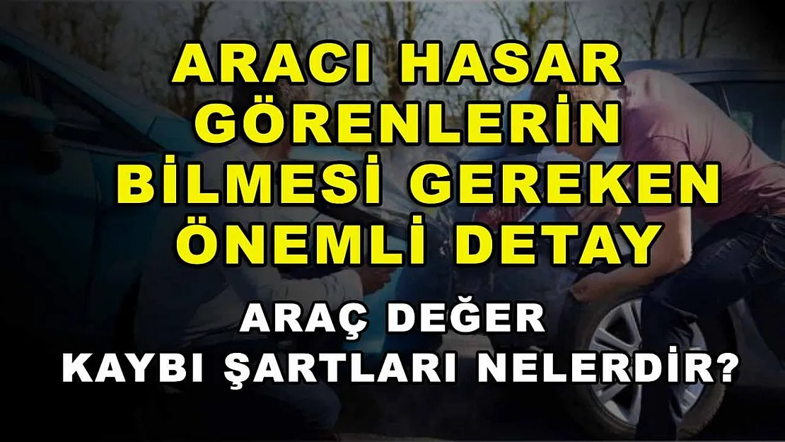 Aracı hasar görenlerin bilmesi gereken önemli detay: Araç değer kaybı şartları nelerdir?
