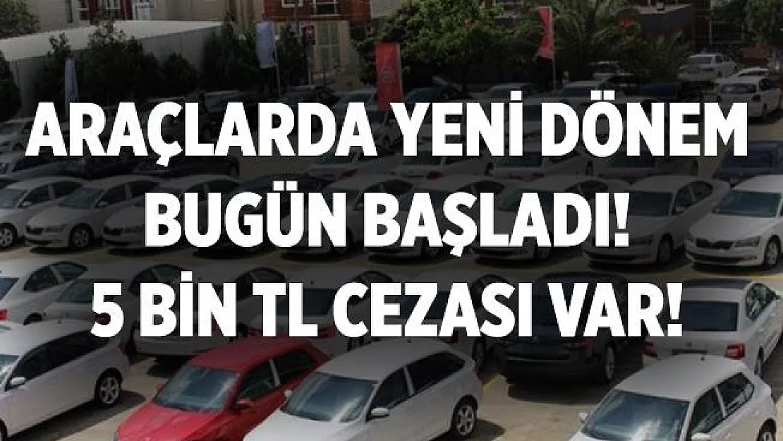 Araçlarda yeni dönem bugün başladı!