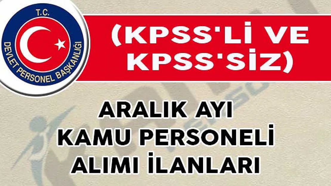 Aralık Ayı Kamu Personeli Alımı İlanları (KPSS'li ve KPSS'siz)