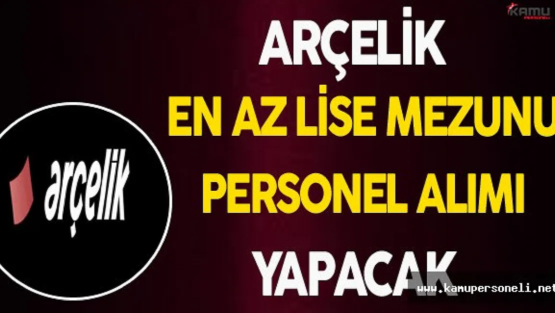 Arçelik Türkiye Geneli En Az Lise Mezunu Personel Alım İlanı