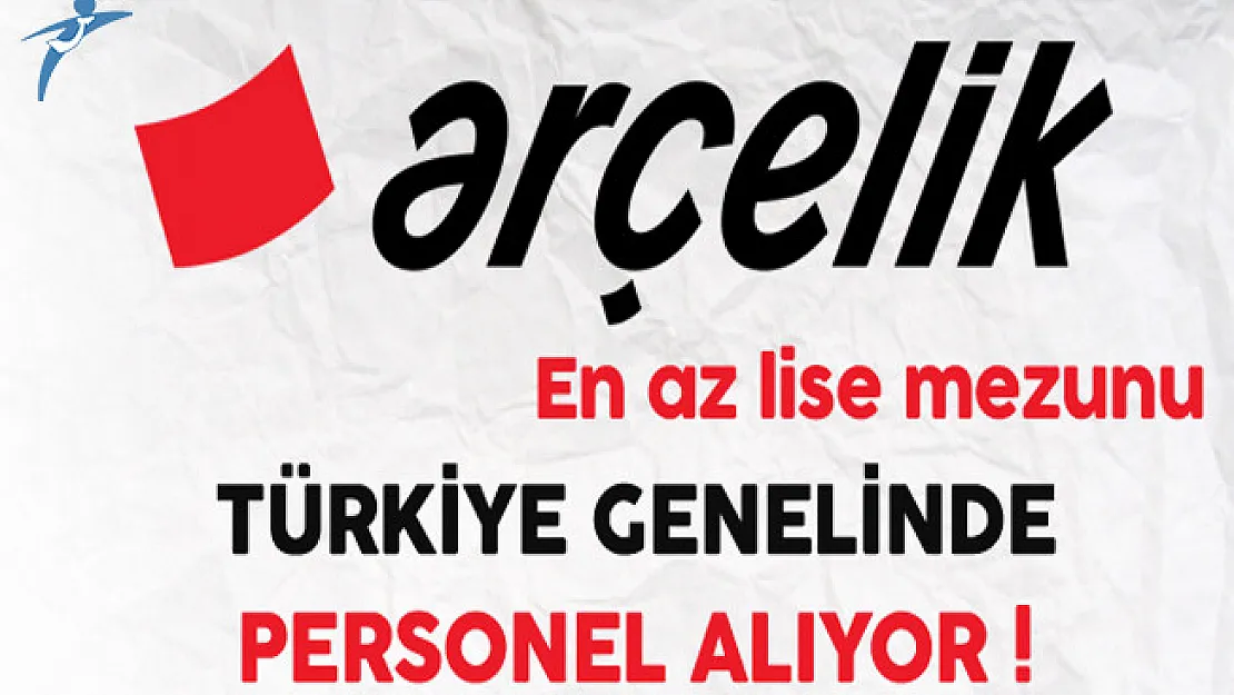 Arçelik Türkiye Genelinde En Az Lise Mezunu Personel Alıyor