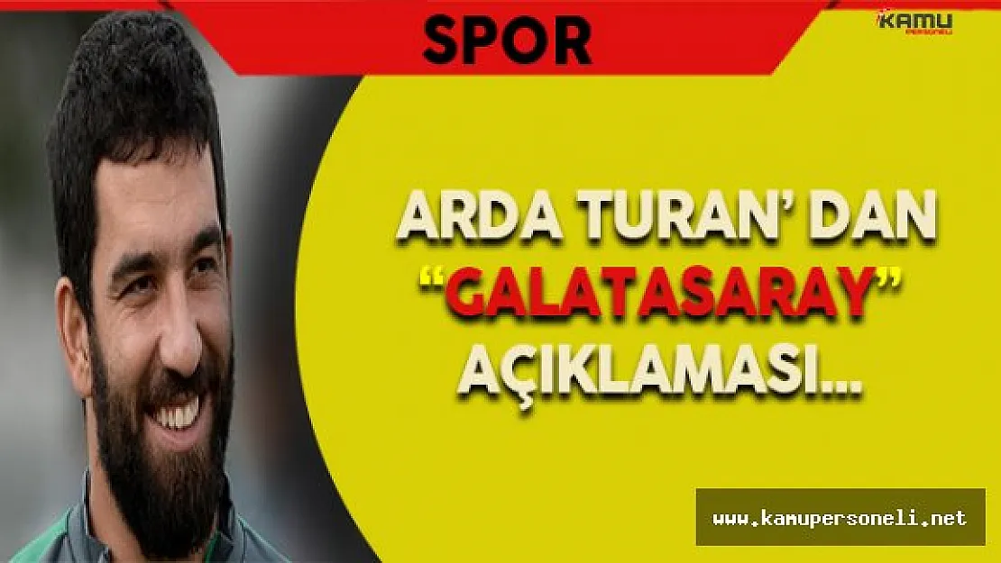 Arda Turan' dan Galatasaray Açıklaması
