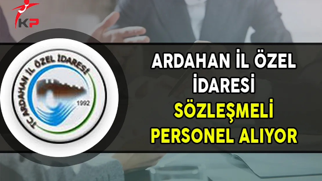 Ardahan İl Özel İdaresi Sözleşmeli Personel Alımı Yapıyor