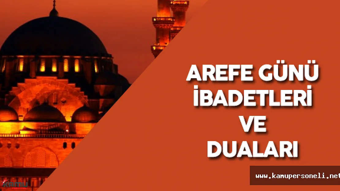 Arefe Günü Okunacak Dualar ve Arefe Günü İbadetleri