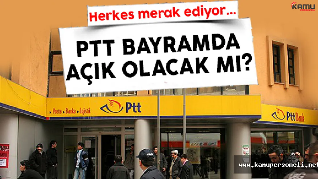 Arife Günü ve Kurban Bayramı Boyunca PTT Açık Olacak Mı?
