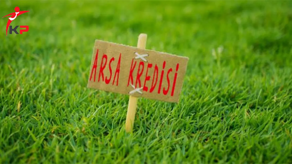 Arsa Kredisi Başvuru Şartları
