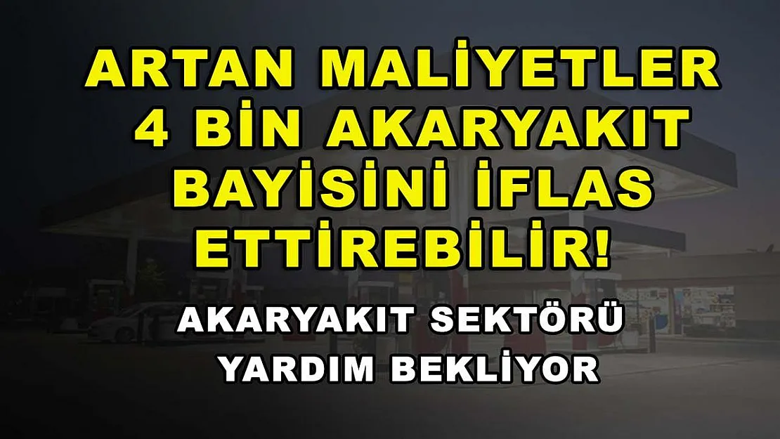 Artan maliyetler 4 bin akaryakıt bayisini iflas ettirebilir! Akaryakıt sektörü yardım bekliyor