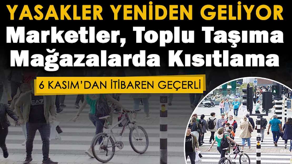 Artan vakalardan dolayı yasakların yeniden gelmesi kararı alındı! Marketler, toplu taşıma, mağazalar için kısıtlama geldi: 6 Kasım'da başlayacak