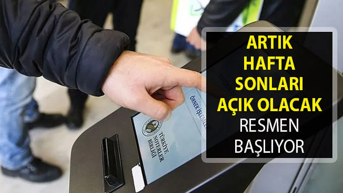 Artık Hafta Sonları Açık Olacak- Resmen Başlıyor