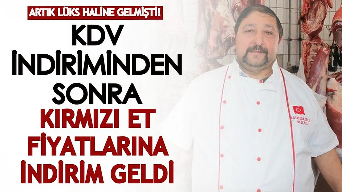 Artık lüks haline gelmişti! KDV indiriminden sonra kırmızı et fiyatları indirime girdi!