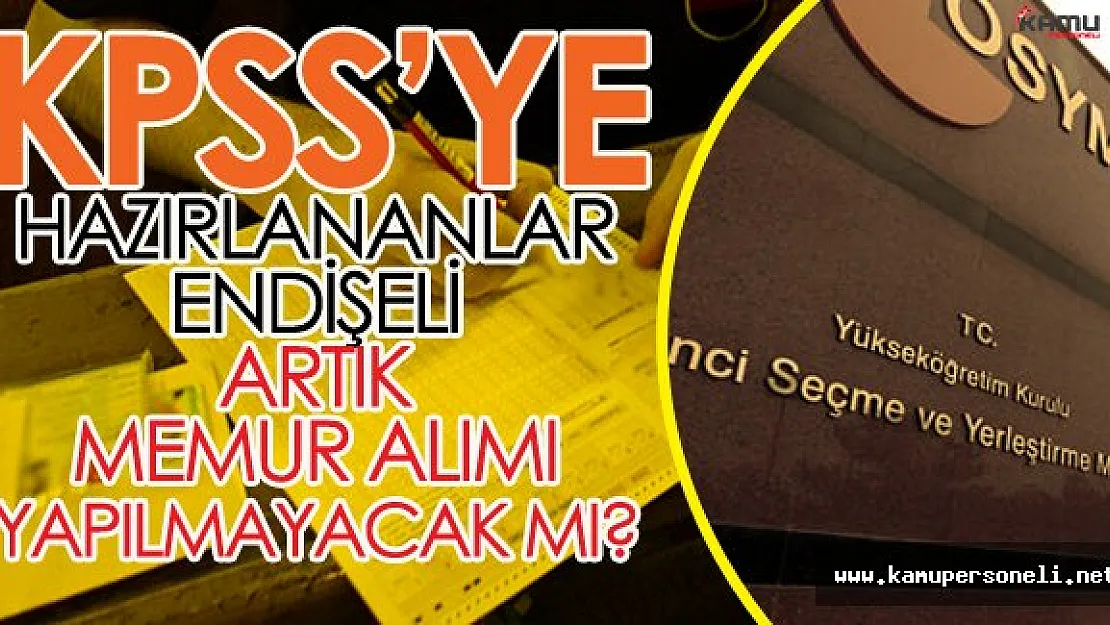 Artık Memur Alımı Yapılmayacak Mı?