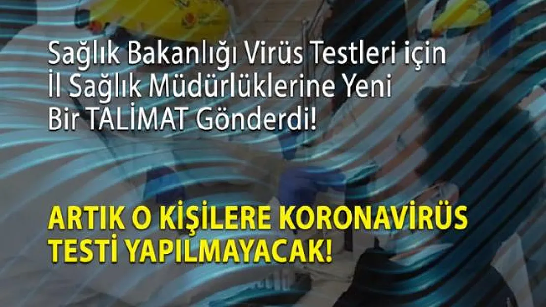 Artık o kişilere koronavirüs testi yapılmayacak!