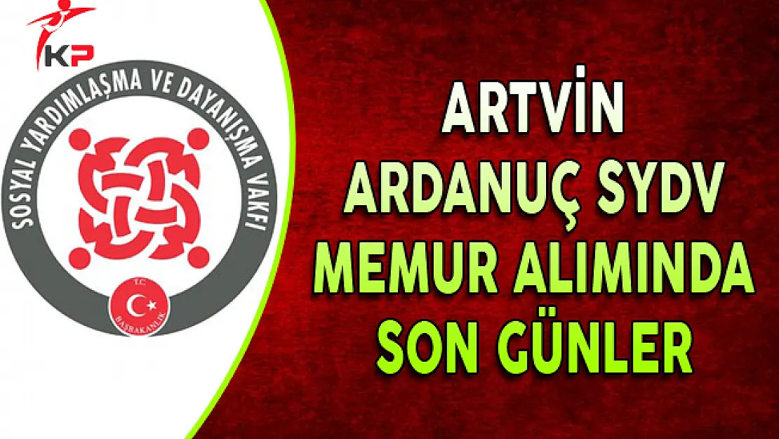Artvin Ardanuç SYDV Memur Personel Alımında Son Günler