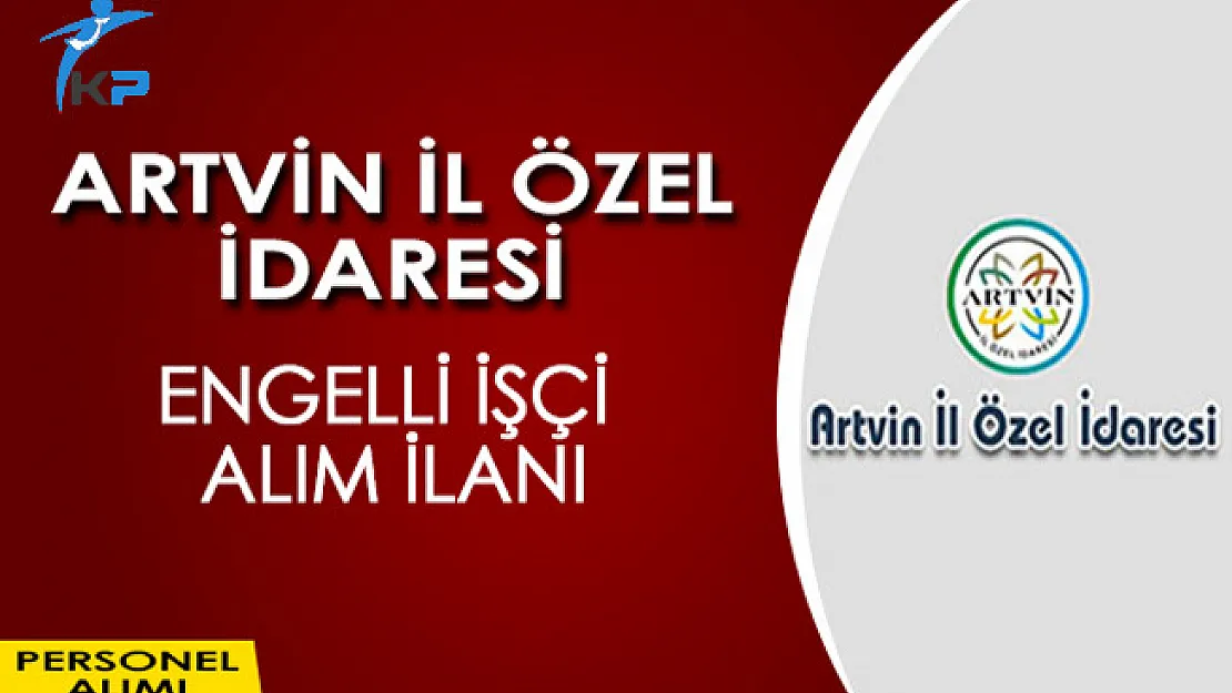 Artvin İl Özel İdaresi Engelli İşçi Alım İlanı