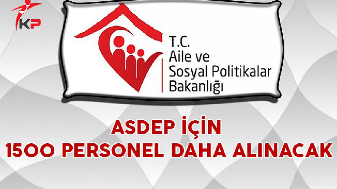 ASDEP İçin 1500 Personel Daha Alınacak