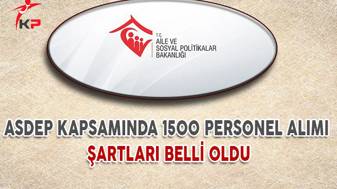 ASDEP Kapsamında 1500 Personel Alımı Şartları Belli Oldu