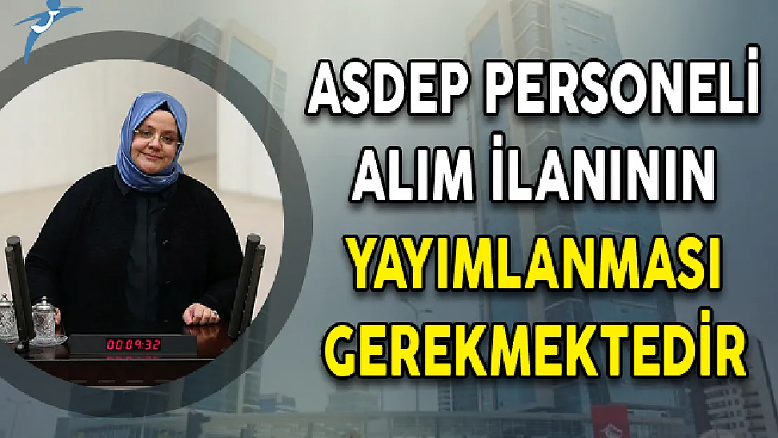 ASDEP Personeli Alım İlanının Yayımlanması Gerekmektedir!