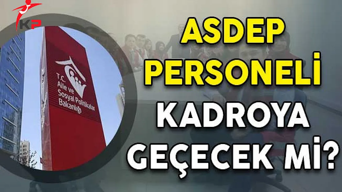 ASDEP Personeli Kadroya Geçecek Mi?