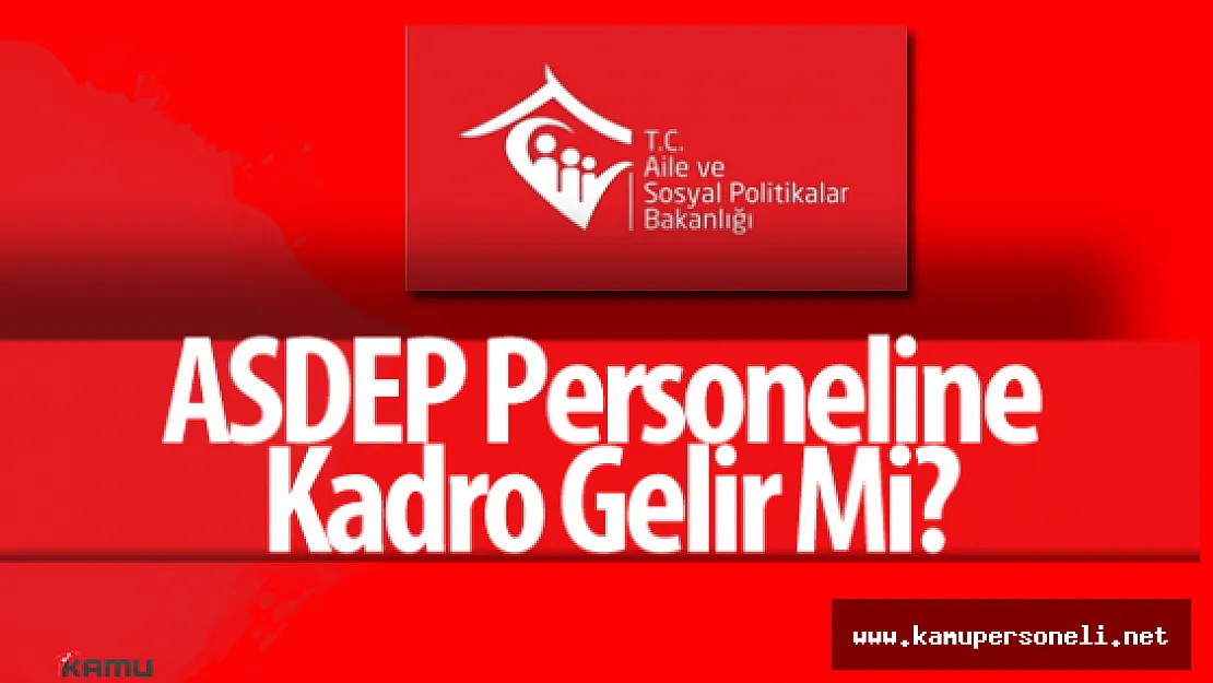 ASDEP Personeline Kadro Gelir Mi?