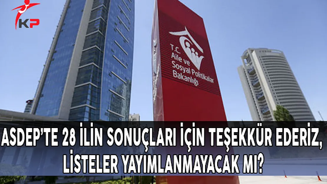 ASDEP'te 28 İlin Sonuçları İçin Teşekkür Ederiz, Listeler Yayımlanmayacak Mı?