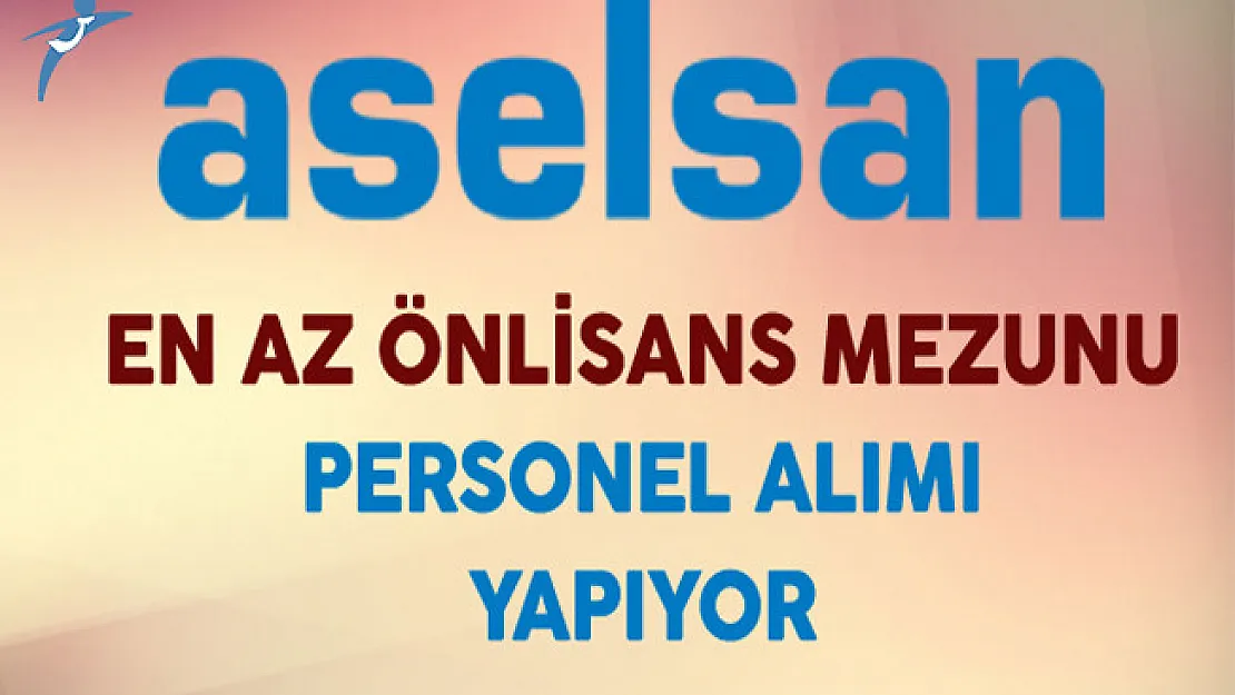 Aselsan En Az Önlisans Mezunu Personel Alım İlanı