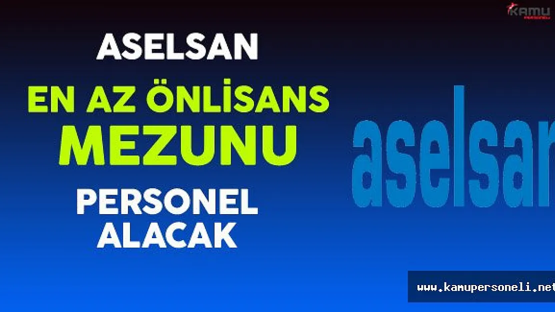 ASELSAN En Az Önlisans Mezunu Personel Alıyor