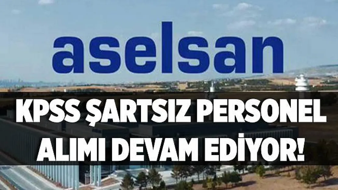 ASELSAN KPSS şartsız personel alımına devam ediyor! ASELSAN online başvuru ekranı