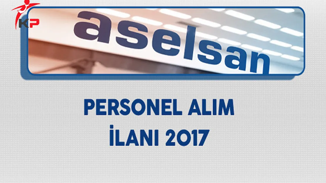 Aselsan Personel Alım İlanı 2017