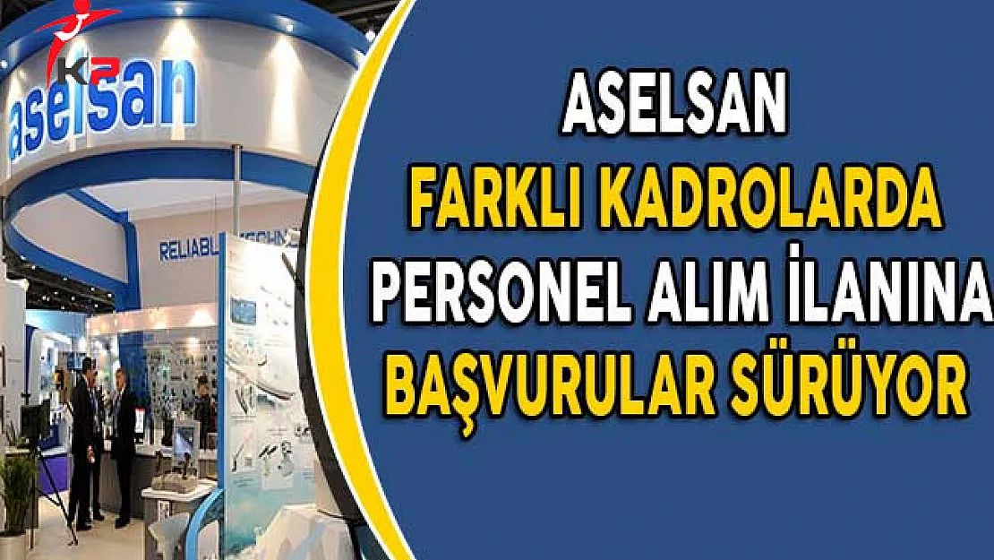 Aselsan Personel Alım İlanına Başvurular Sürüyor!
