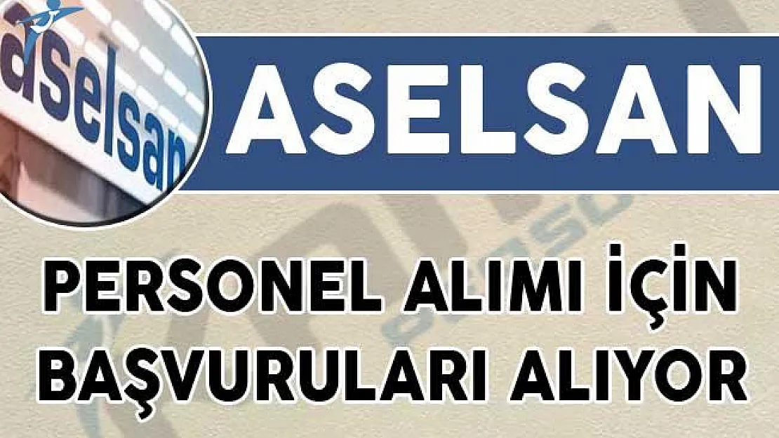 ASELSAN Personel Alımı İçin Başvuruları Alıyor!