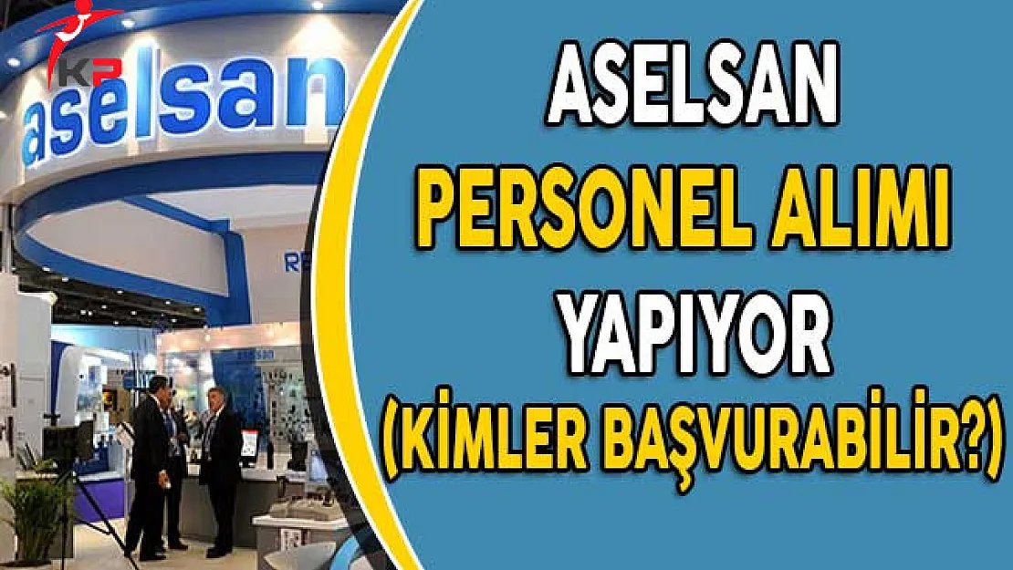Aselsan Personel Alımı Yapıyor! (Kimler Başvurabilir?)