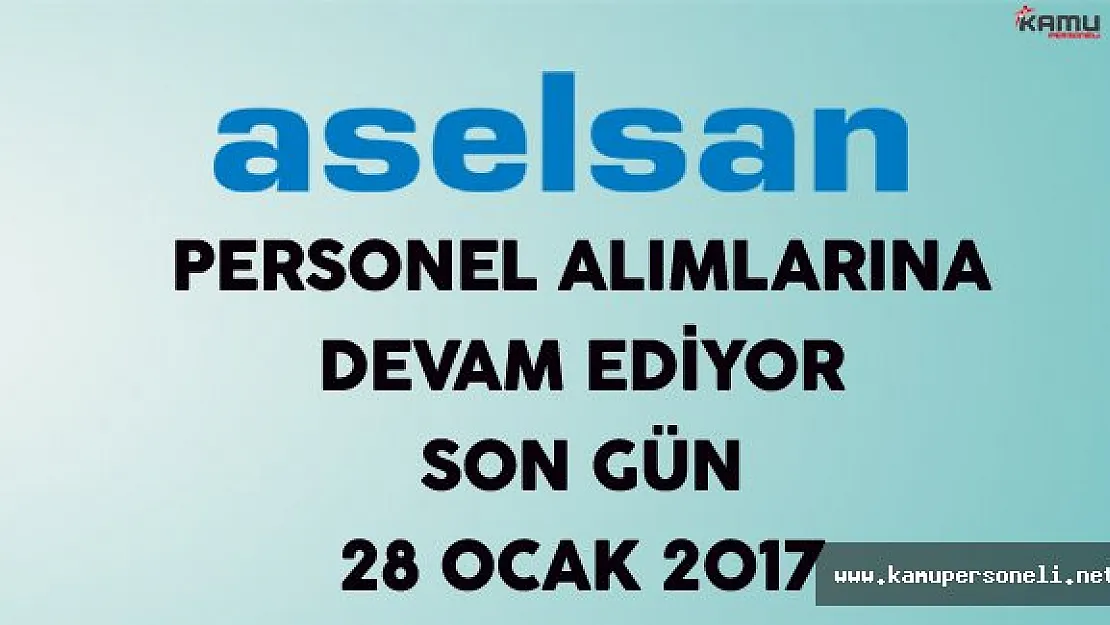 ASELSAN Personel Alımlarına Devam Ediyor