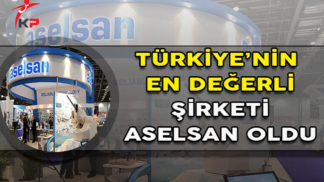 Aselsan Türkiye'nin En Değerli Şirketi Oldu