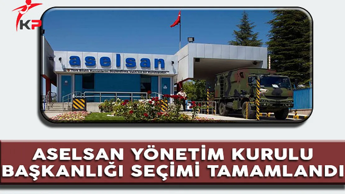 ASELSAN Yönetim Kurulu Başkanı Değişti !