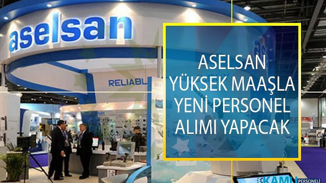 Aselsan Yüksek Maaşla Yeni Personel Alımı Yapacağını Açıkladı! Aselsan İş İlanları