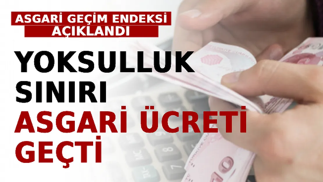 Asgari Geçim Endeksi Açıklandı! Yoksulluk Sınırı Asgari Ücreti Geçti