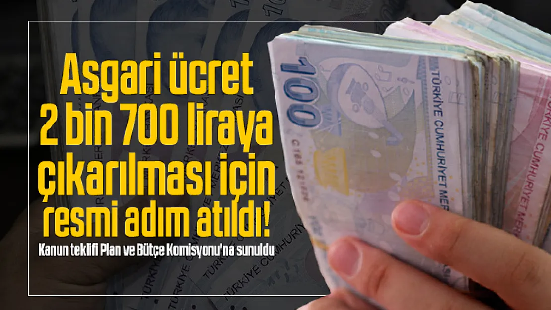 Asgari ücret 2 bin 700 liraya çıkarılması için resmi adım atıldı! Kanun teklifi Plan ve Bütçe Komisyonu'na sunuldu