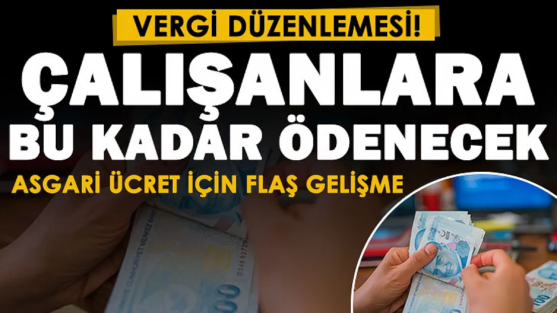 Asgari ücret için vergi düzenlemesi! Çalışanlara bu kadar para ödemesi yapılacak