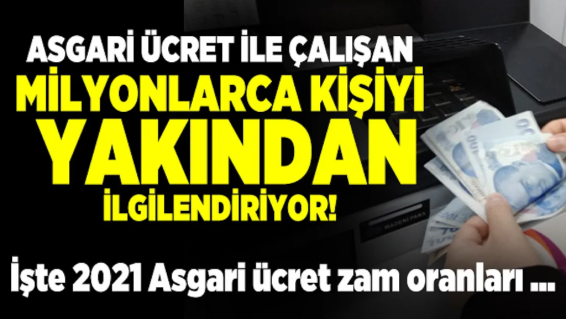 Asgari ücret ile çalışan milyonlarca kişiyi yakından ilgilendiriyor! 2021 Asgari ücret zam oranları ne kadar olacak? 2021 asgari ücret maaşı