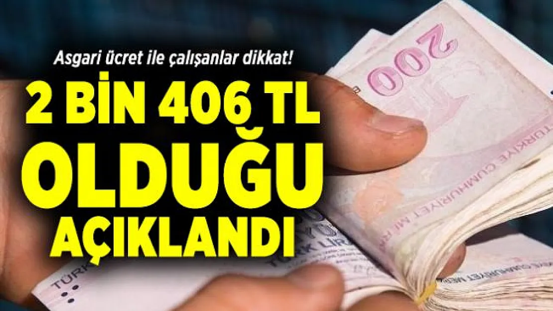 Asgari ücret ile çalışanlar dikkat! 2 bin 406 TL olduğu açıklandı