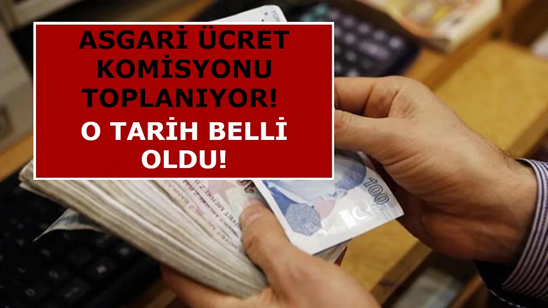 Asgari Ücret Komisyonu Toplanıyor! O Tarih Belli Oldu!