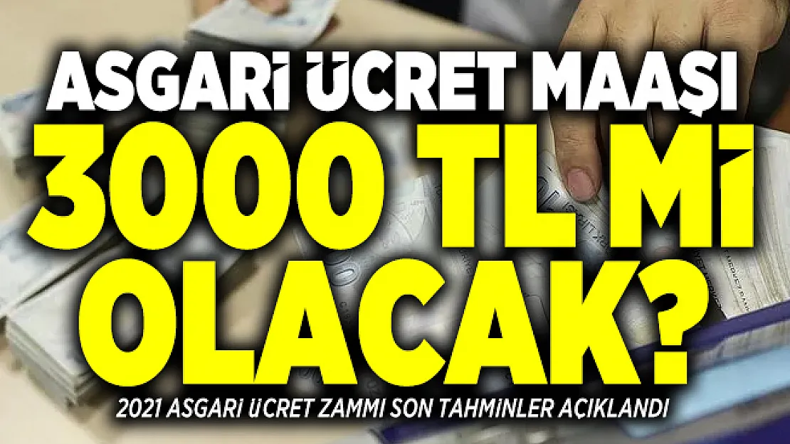 Asgari ücret maaşı 3000 TL mi olacak? 2021 Asgari ücret zammı ne kadar olacak?