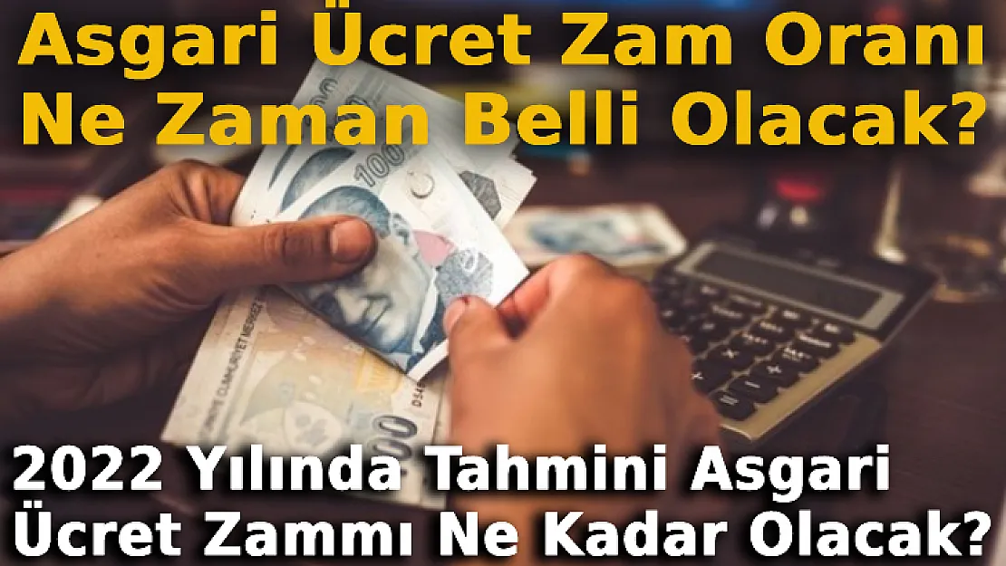 Asgari Ücret Zam Oranı Ne Zaman Belli Olacak? 2022 Yılında Tahmini Asgari Ücret Zammı Ne Kadar Olacak?