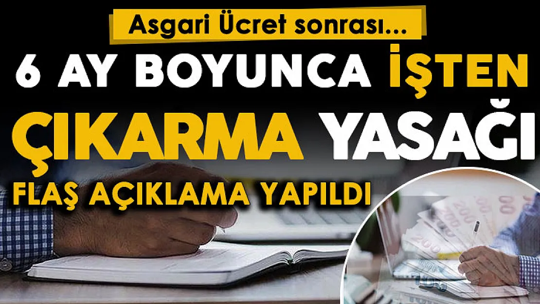 Asgari ücret zammı sonrasında son dakika gelişmesi! İşten çıkarma 6 ay yasaklanıyor mu? İşte flaş gelişme