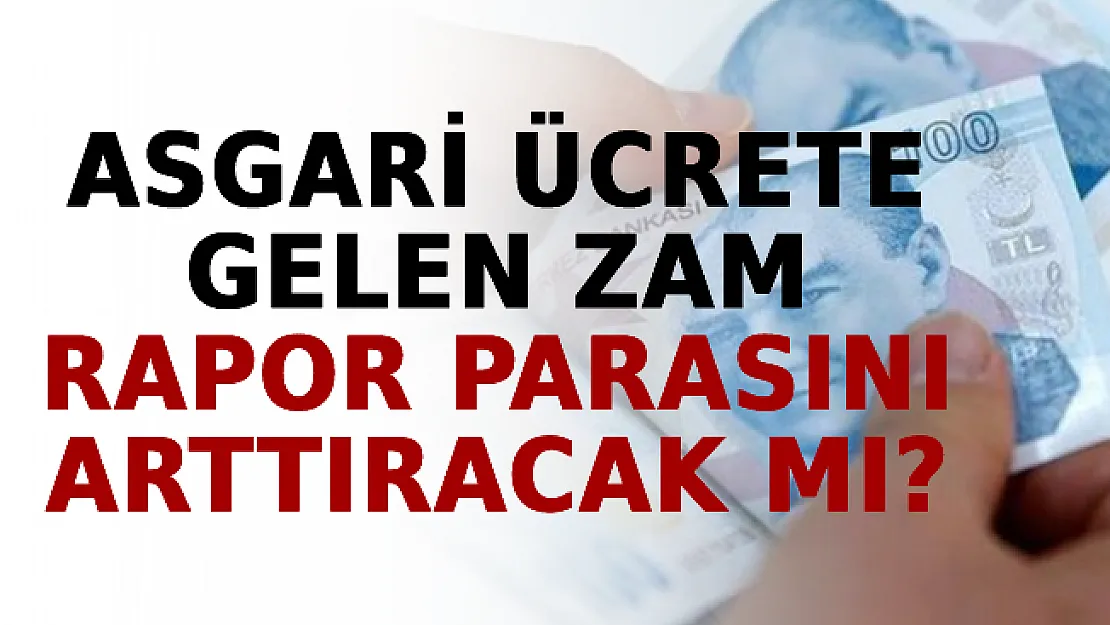 Asgari Ücrete Gelen Zam Rapor Parasını Arttıracak Mı?